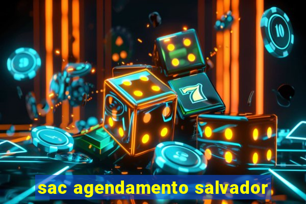 sac agendamento salvador